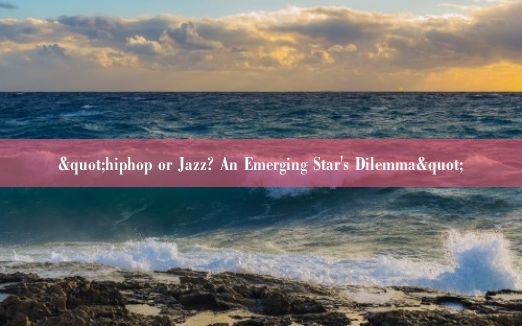 "hiphop or Jazz? An Emerging Star's Dilemma"